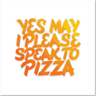 May I Please Speak to Pizza Posters and Art